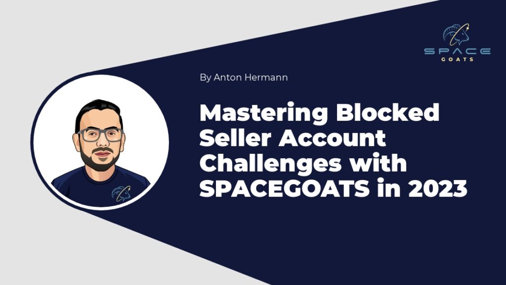 Mastering Blocked Seller Account Challenges with SPACEGOATS in 2023