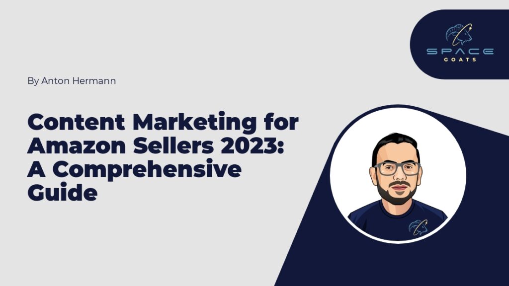 Content Marketing for Amazon Sellers 2023: A Comprehensive Guide
